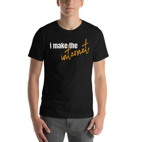 "I Make the Internet" Short-Sleeve T-Shirt
